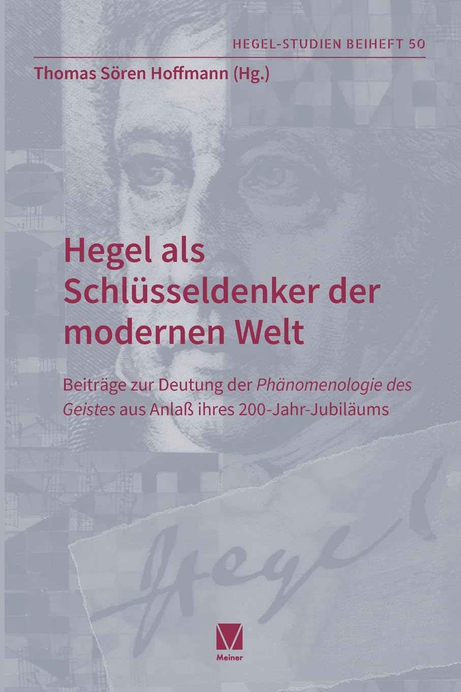 Hegel als Schlüsseldenker der modernen Welt: Beiträge zur Deutung der 'Phänomenologie des Geistes' aus Anlaß ihres 200-Jahr-Jubiläums