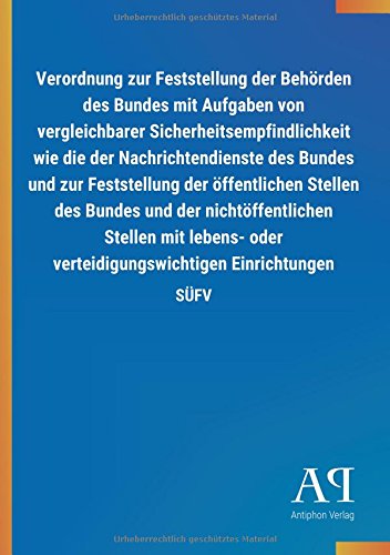Verordnung zur Feststellung der Behörden des Bundes mit Aufgaben von vergleichbarer Sicherheitsempfindlichkeit wie die der Nachrichtendienste des ... verteidigungswichtigen Einrichtungen: SÜFV