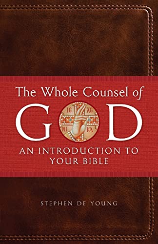 Stephen de Young The Whole Counsel Of God, An Introduction To Your Bible
