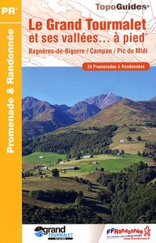 Le Grand Tourmalet et ses vallées... à pied : Bagnères-de-Bigorre, Campan, Pic du Midi : 24 promenades & randonnées