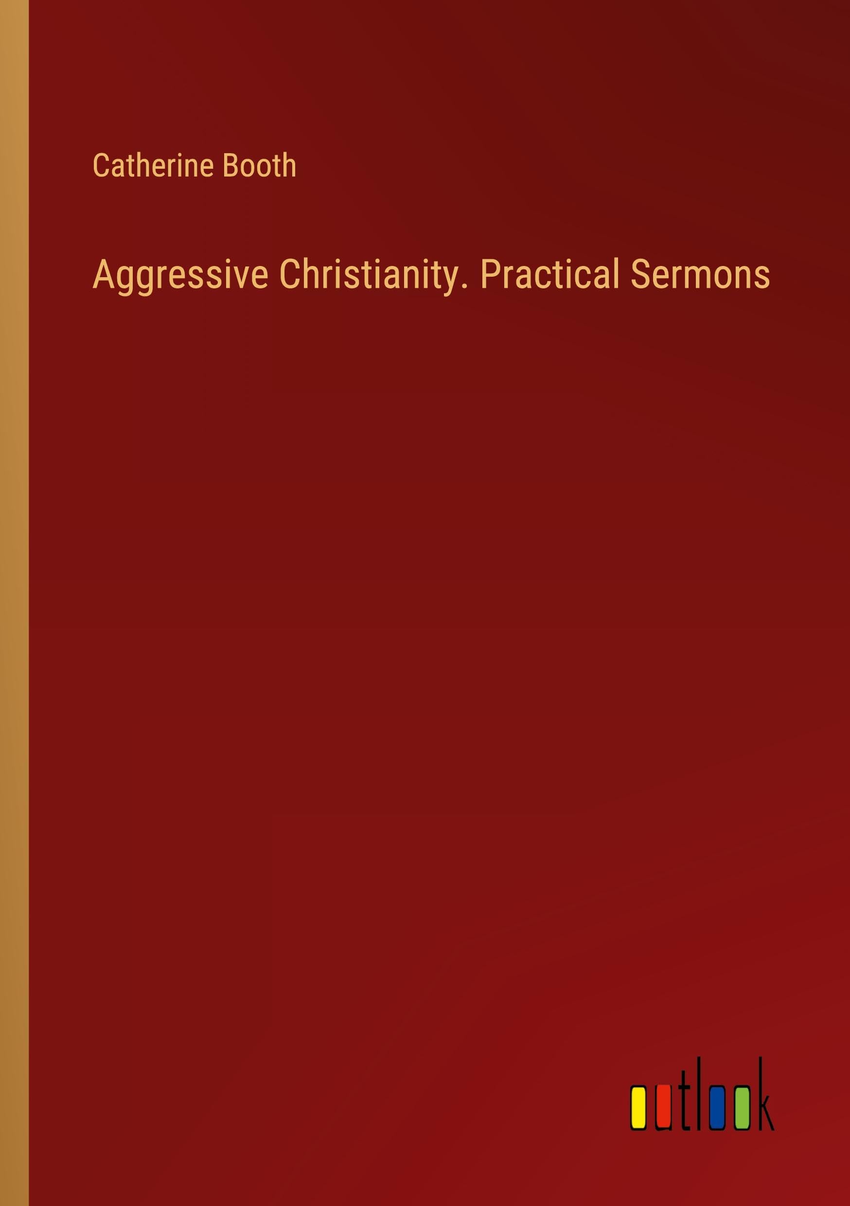 Aggressive Christianity. Practical Sermons