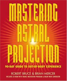 Mastering Astral Projection: 90-Day Guide to Out-Of-Body Experience