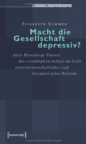 Macht die Gesellschaft depressiv?: Alain Ehrenbergs Theorie des erschöpften Selbst im Licht sozialwissenschaftlicher und therapeutischer Befunde