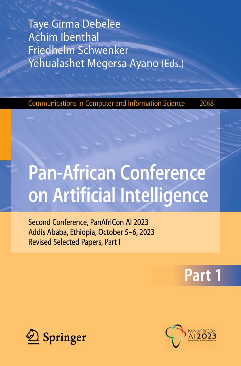 Pan-African Conference on Artificial Intelligence: Second Conference, PanAfriCon AI 2023, Addis Ababa, Ethiopia, October 5–6, 2023, Revised Selected ... Computer and Information Science, Band 2068)