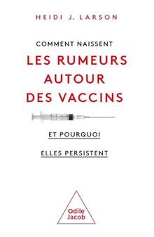 Comment naissent les rumeurs autour des vaccins : et pourquoi elles persistent