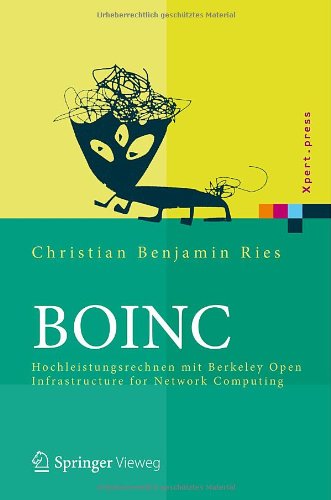 BOINC: Hochleistungsrechnen mit Berkeley Open Infrastructure for Network Computing (Xpert.press)