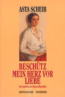 Beschütz mein Herz vor Liebe. Die Geschichte der Therese Rheinfelder. Großdruckausgabe