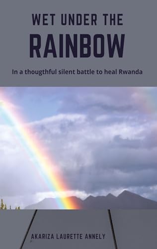 Wet under the rainbow: In a thoughtful silent battle to heal Rwanda