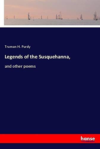 Legends of the Susquehanna,: and other poems