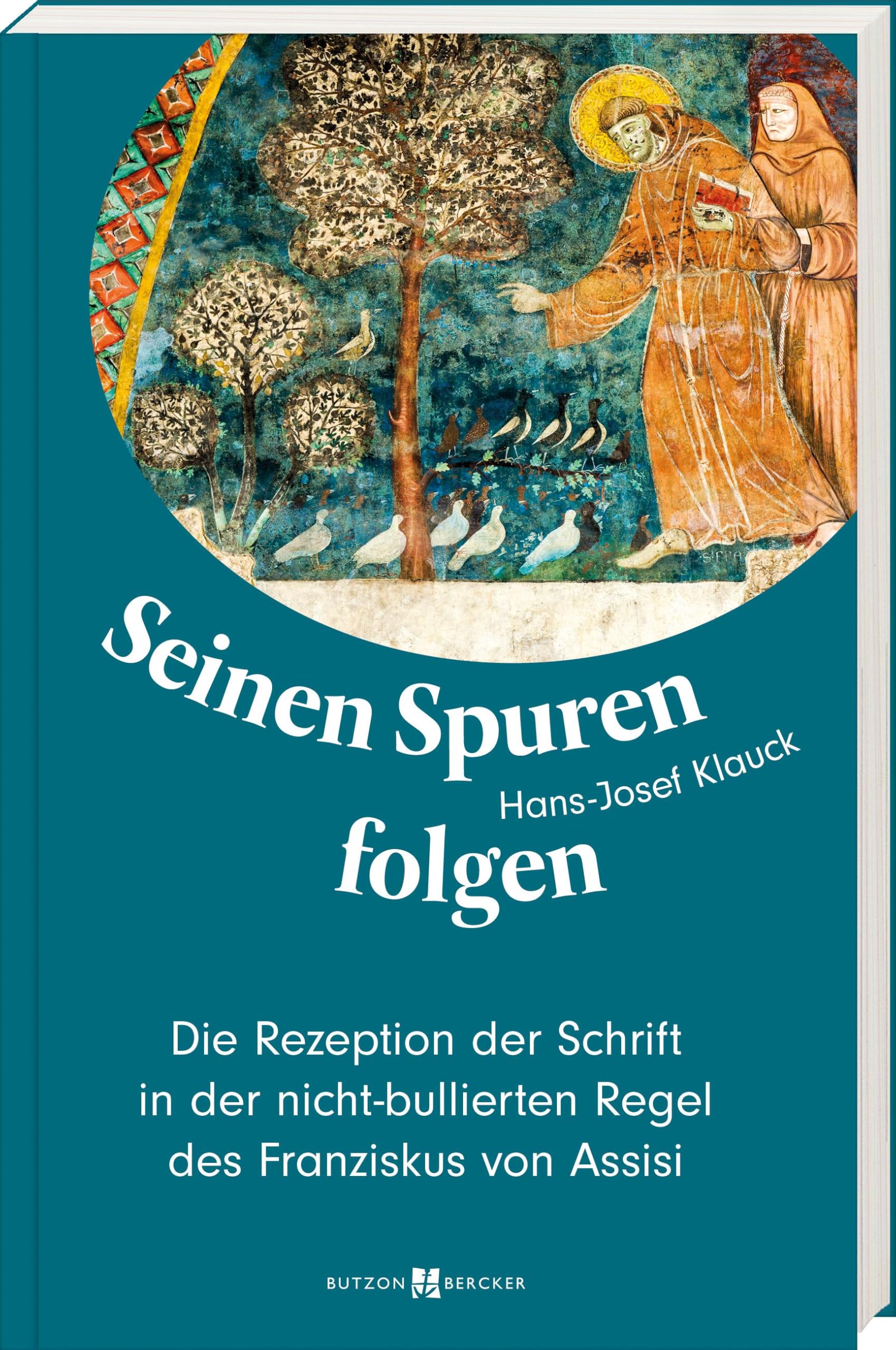 Seinen Spuren folgen: Die Rezeption der Schrift in der nicht-bullierten Regel des Franziskus von Assisi