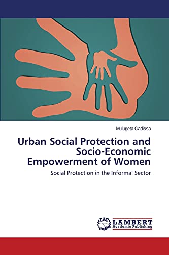 Urban Social Protection and Socio-Economic Empowerment of Women: Social Protection in the Informal Sector
