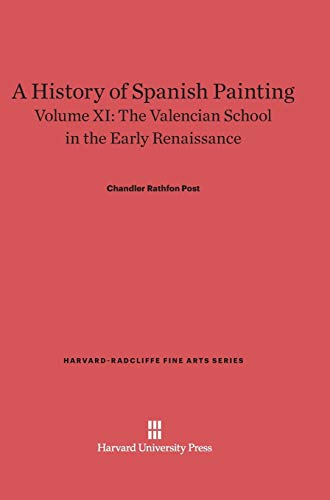 A History of Spanish Painting, Volume XI, The Valencian School in the Early Renaissance (Harvard-Radcliffe Fine Arts, Band 13)