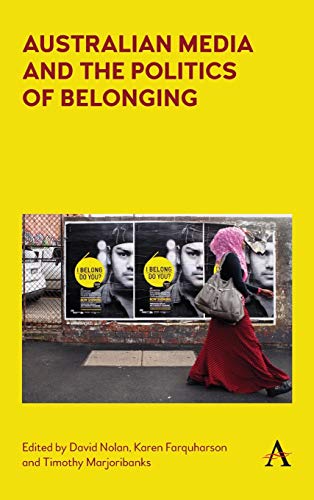 Australian Media and the Politics of Belonging (Anthem Studies in Australian Politics, Economics and Society)