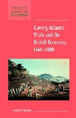Slavery, Atlantic Trade and the British Economy, 1660–1800 (New Studies in Economic and Social History, Band 42)