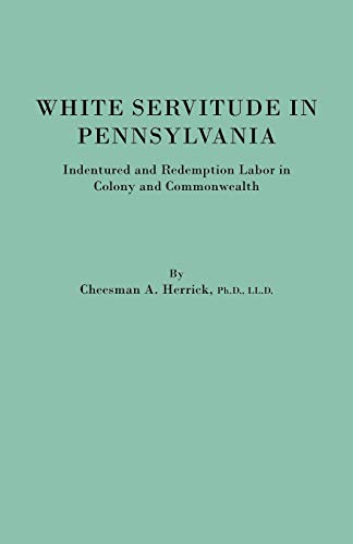 White Servitude in Pennsylvania. Indentured and Redemption Labor in Colony and Commonwealth