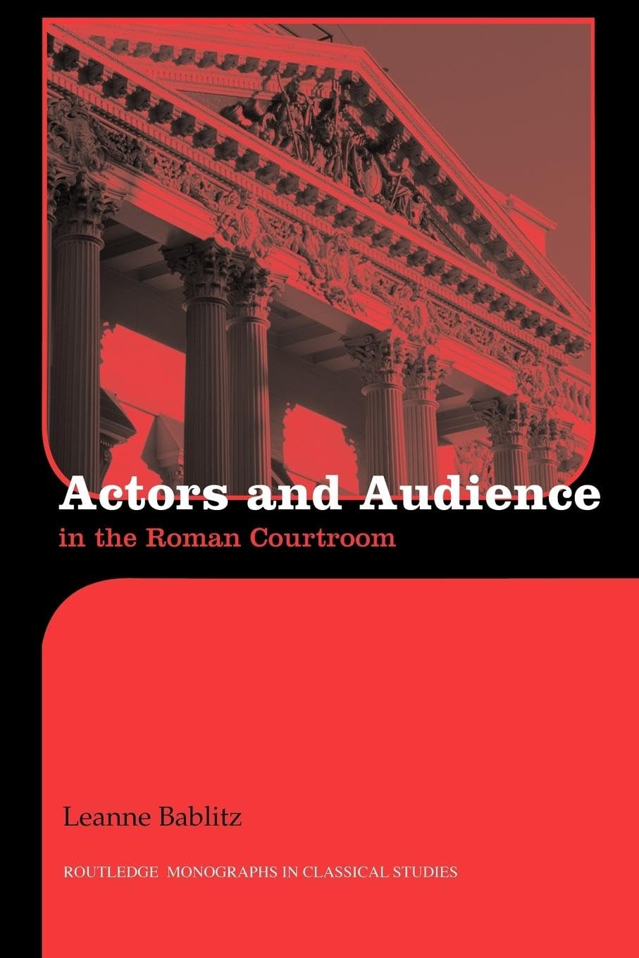 Actors and Audience in the Roman Courtroom (Routledge Monographs in Classical Studies)