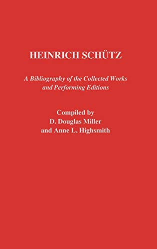 Heinrich Schutz: A Bibliography of the Collected Works and Performing Editions (Music Reference Collection, Band 9)