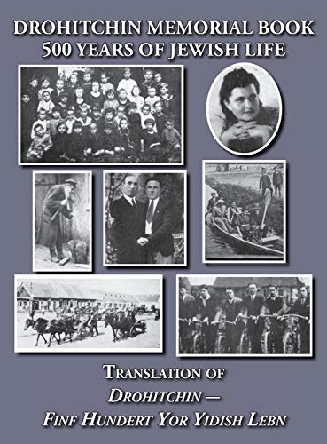 Drohitchin Memorial (Yizkor) Book - 500 Years of Jewish Life (Drohiczyn, Belarus) Translation of Drohitchin - Finf Hundert Yor Yidish Lebn