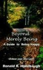 BEYOND MERELY BEING: A Guide to Being Happy