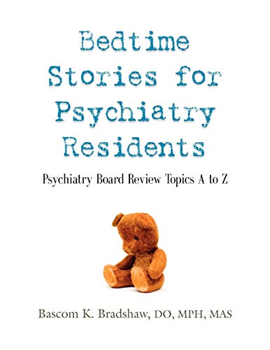 BEDTIME STORIES FOR PSYCHIATRY RESIDENTS: Psychiatry Board Review Topics A to Z