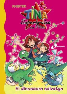 El dinosaure salvatge (Catalá - A PARTIR DE 6 ANYS - PERSONATGES I SÈRIES - Tina Superbruixa i en Pitus)