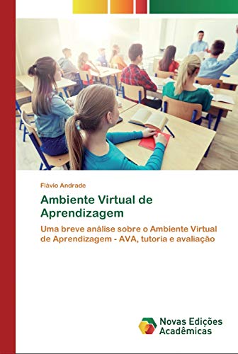 Ambiente Virtual de Aprendizagem: Uma breve análise sobre o Ambiente Virtual de Aprendizagem - AVA, tutoria e avaliação