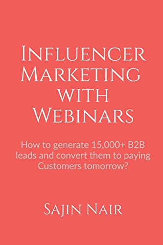 Influencer Marketing with Webinars: How to generate 15,000+ B2B leads and convert them to paying Customers tomorrow?