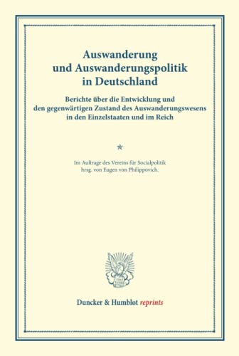 Auswanderung und Auswanderungspolitik in Deutschland.: Berichte über die Entwicklung und den gegenwärtigen Zustand des Auswanderungswesens in den ... LII). (Duncker & Humblot reprints)