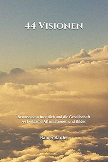 44 Visionen: Bewusstsein fuer dich und die Gesellschaft