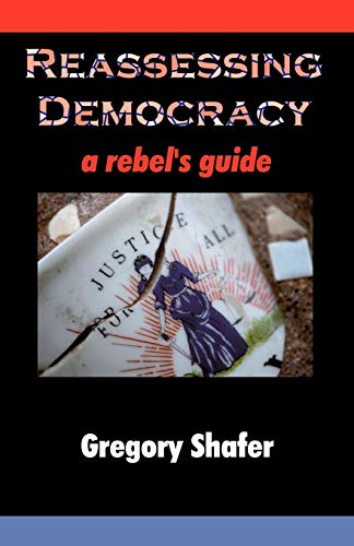 Reassessing Democracy: A Rebel's Guide