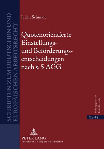 Quotenorientierte Einstellungs- und Beförderungsentscheidungen nach § 5 AGG: Eine rechtsvergleichende Untersuchung positiver Maßnahmen und ... zum deutschen und europäischen Arbeitsrecht)