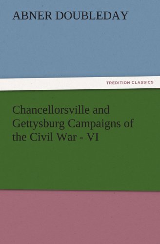 Chancellorsville and Gettysburg Campaigns of the Civil War - VI (TREDITION CLASSICS)