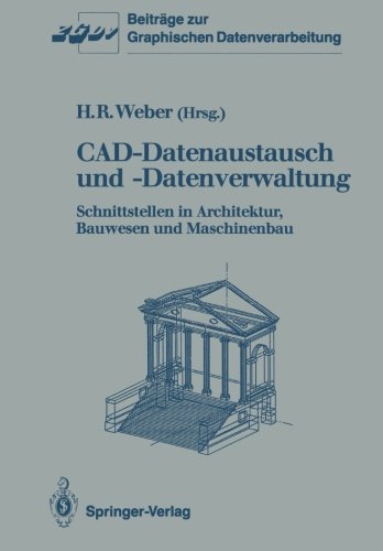 CAD-Datenaustausch und -Datenverwaltung: Schnittstellen in Architektur, Bauwesen und Maschinenbau (Beiträge zur Graphischen Datenverarbeitung)