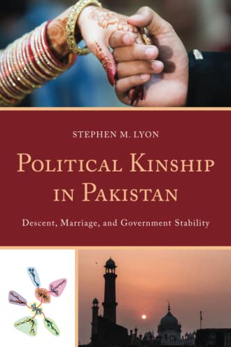 Political Kinship in Pakistan: Descent, Marriage, and Government Stability (Anthropology of Kinship and the Family)