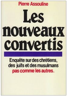 Les Nouveaux convertis : enquête sur des chrétiens et des musulmans pas comme les autres