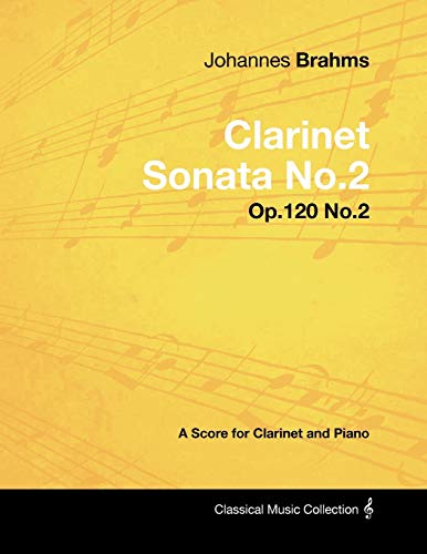 Johannes Brahms - Clarinet Sonata No.2 - Op.120 No.2 - A Score for Clarinet and Piano (Classical Music Collection)