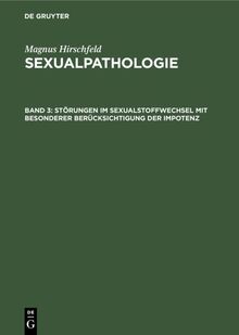 Störungen im Sexualstoffwechsel mit besonderer Berücksichtigung der Impotenz (Magnus Hirschfeld: Sexualpathologie)