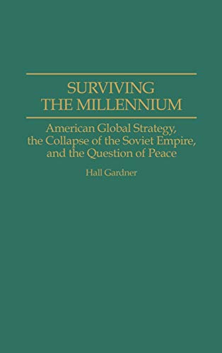 Surviving the Millennium: American Global Strategy, the Collapse of the Soviet Empire, and the Question of Peace