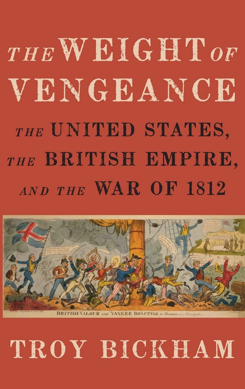 Weight of Vengeance: The United States, the British Empire, and the War of 1812