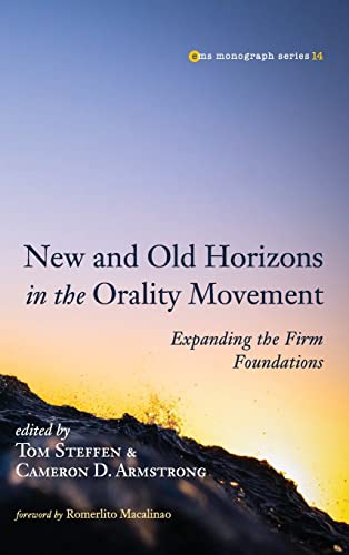 New and Old Horizons in the Orality Movement: Expanding the Firm Foundations (Evangelical Missiological Society Monograph, Band 14)