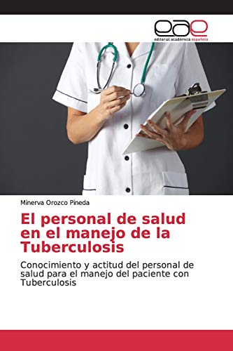 El personal de salud en el manejo de la Tuberculosis: Conocimiento y actitud del personal de salud para el manejo del paciente con Tuberculosis