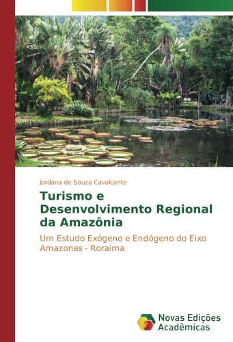 Turismo e Desenvolvimento Regional da Amazônia: Um Estudo Exógeno e Endógeno do Eixo Amazonas - Roraima