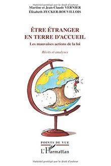 Etre étranger en terre d'accueil : les mauvaises actions de la loi : récits et analyses