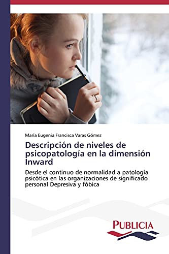 Descripción de niveles de psicopatología en la dimensión Inward: Desde el continuo de normalidad a patología psicótica en las organizaciones de significado personal Depresiva y fóbica