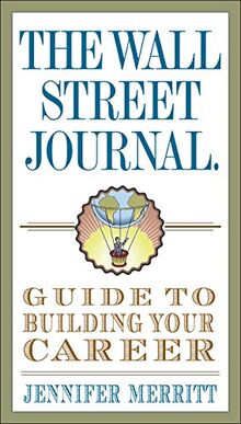 The Wall Street Journal Guide to Building Your Career (Wall Street Journal Guides)