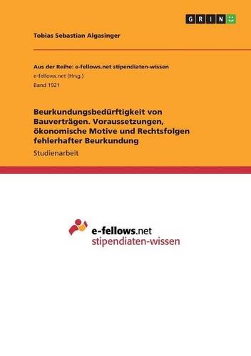 Beurkundungsbedürftigkeit von Bauverträgen. Voraussetzungen, ökonomische Motive und Rechtsfolgen fehlerhafter Beurkundung