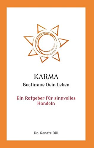 Karma - Bestimme dein Leben: Ein Ratgeber für sinnvolles Handeln