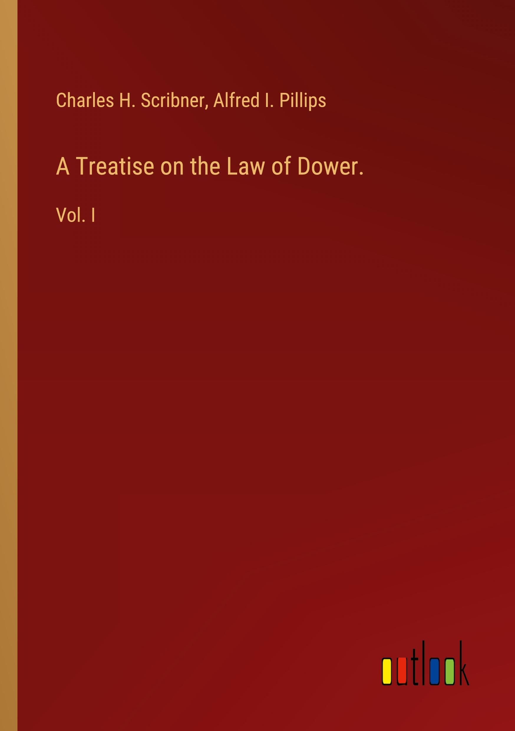 A Treatise on the Law of Dower.: Vol. I