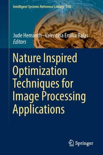 Nature Inspired Optimization Techniques for Image Processing Applications (Intelligent Systems Reference Library, Band 150)