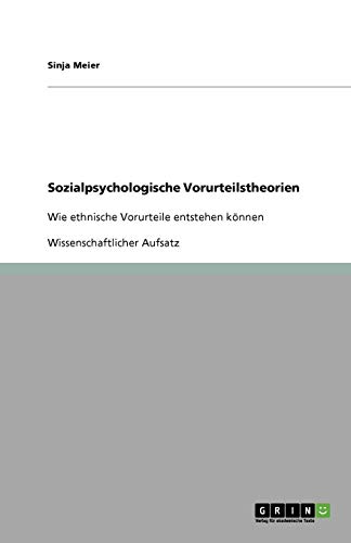 Sozialpsychologische Vorurteilstheorien: Wie ethnische Vorurteile entstehen können